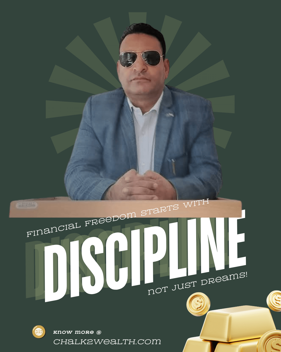 A man in a formal suit and sunglasses sits confidently at a desk with rays behind him. The bold message 'Financial freedom starts with DISCIPLINE, not just dreams!' is highlighted, along with gold bars and coins at the bottom, promoting Chalk2Wealth.com