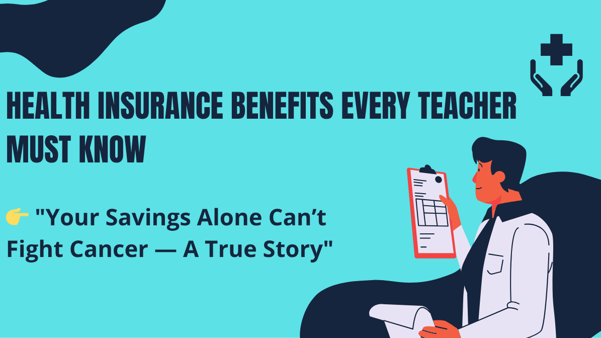 Health Insurance Benefits: 5 Things Every Teacher Must Know — Your Savings Can’t Always Save You