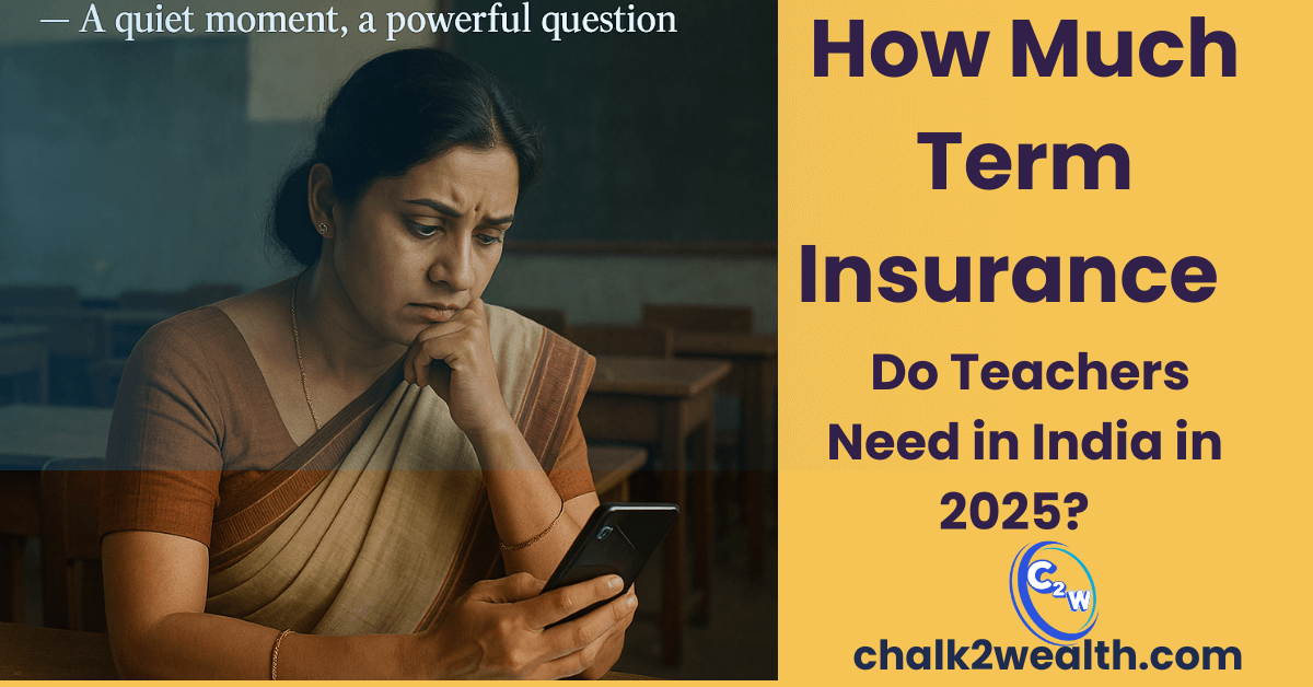How Much Term Insurance Do Teachers Need in India in 2025?